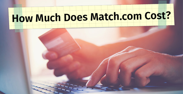 How Much Does Match.com Cost? - 3 Affordable Pricing Options