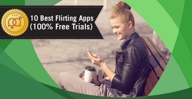 10 Best Flirting Apps (100% Free Trials)